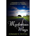 Mysterious Ways: A Memoir of Spiritual Awakening and Healing