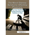 The Moral Distress Syndrome Affecting Physicians: How Current Healthcare is Putting Doctors and Patients at Risk