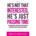 He's Not That Interested, He's Just Passing Time: 40 Unmistakable Behaviors Of Men Who Avoid Commitment And Play Games With Women