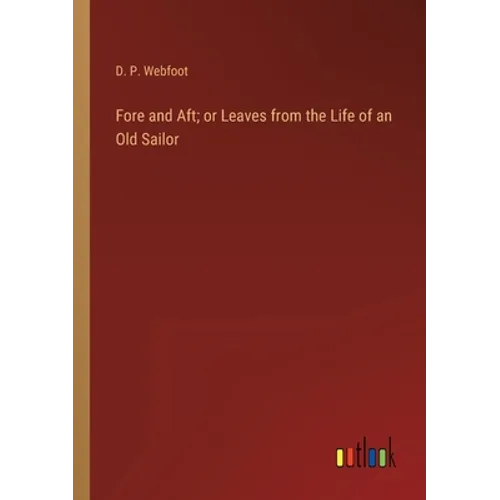 Fore and Aft; or Leaves from the Life of an Old Sailor