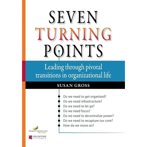Seven Turning Points: Leading Through Pivotal Transitions in Organizational Life