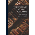 The Student's Gujarati Grammar: With Exercises And Vocabulary