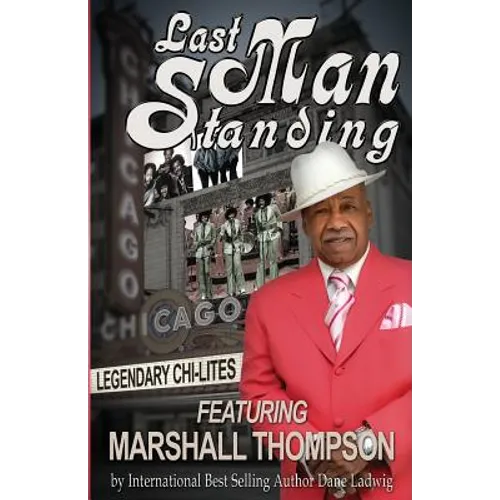 Last Man Standing: Legendary Chi-Lites - Featuring Marshall Thompson - Paperback