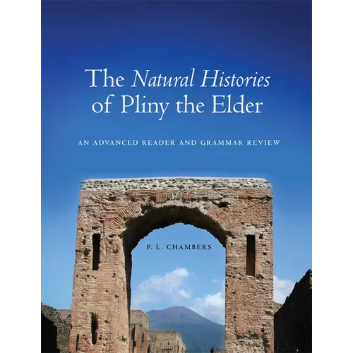 The Natural Histories of Pliny the Elder: An Advanced Reader and Grammar Review