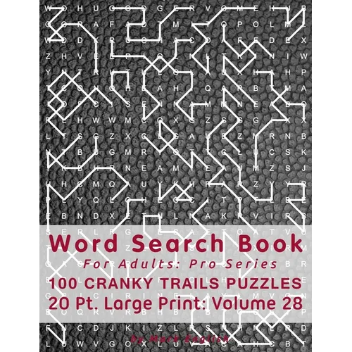 Word Search Book For Adults: Pro Series, 100 Cranky Trails Puzzles, 20 Pt. Large Print, Vol. 28