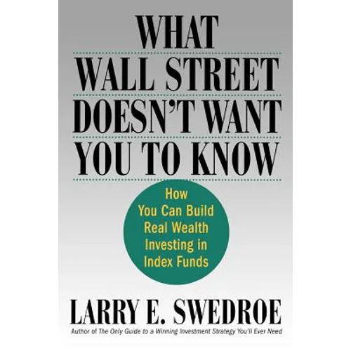 What Wall Street Doesn't Want You to Know: How You Can Build Real Wealth Investing in Index Funds