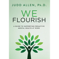 We Flourish: A Guide to Supporting Proactive Mental Health At Work