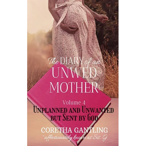 The Diary of an Unwed Mother: Unplanned and Unwanted, but Sent by God