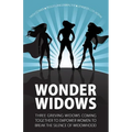 Wonder Widows: Three Grieving Widows Coming Together to Empower Women to Break the Silence of Widowhood