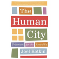The Human City: Urbanism for the Rest of Us