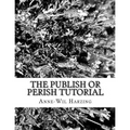 The Publish or Perish tutorial: 80 easy tips to get the best out of the Publish or Perish software
