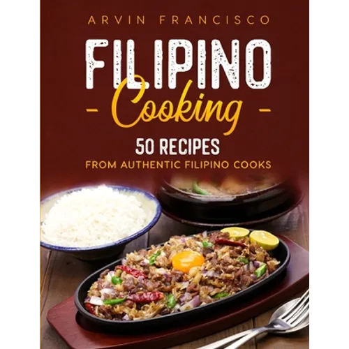 Filipino Cooking: 50 Recipes from Authentic Filipino Cooks