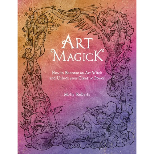 Art Magick: How to Become an Art Witch and Unlock Your Creative Power