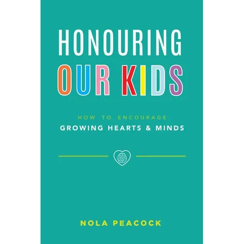 Honouring Our Kids: How to Encourage Growing Hearts & Minds