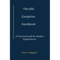 The GRC Exception Handbook: A Practical Guide for Modern Organizations