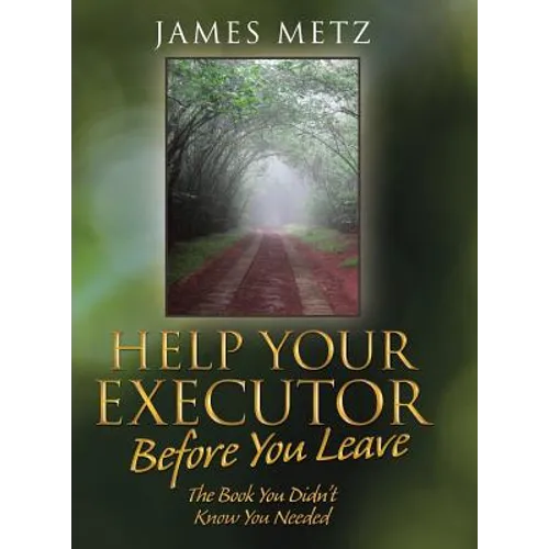 Help Your Executor Before You Leave: The Book You Didn't Know You Needed