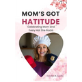 Mom's Got Hatitude: Celebrating Mom and Every Hat She Rocks