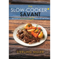 The Slow-Cooker Savant: Become a Dinner Hero 52 Weeks of the Year!