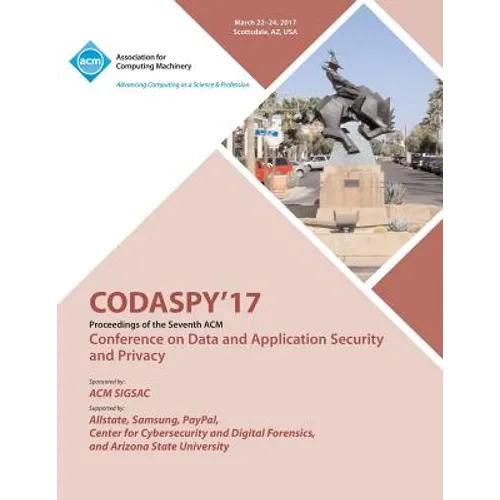 CODASPY 17 Seventh ACM Conference on Data and Application Security and Privacy
