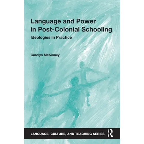 Language and Power in Post-Colonial Schooling: Ideologies in Practice