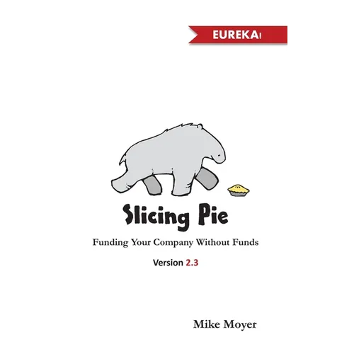 Slicing Pie: Funding Your Company Without Funds