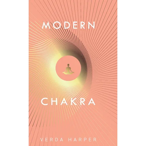 Modern Chakra: Unlock the dormant healing powers within you, and restore your connection with the energetic world.