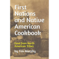 First Nations and Native American Cookbook: Food from North American Tribes