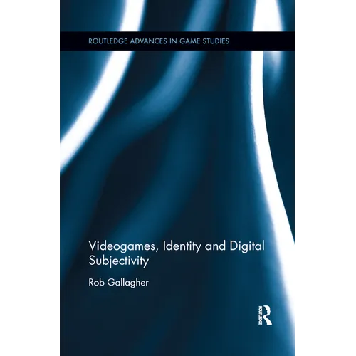Videogames, Identity and Digital Subjectivity