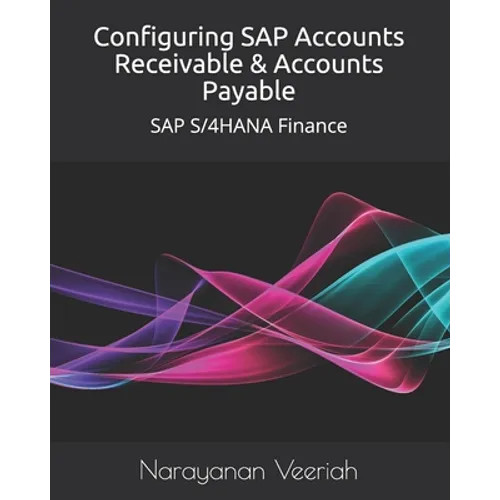 Configuring SAP Accounts Receivable & Accounts Payable: SAP S/4HANA Finance