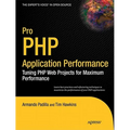 Pro PHP Application Performance: Tuning PHP Web Projects for Maximum Performance