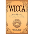 Wicca: This Book Includes: Wicca For Beginners + Wicca Candle Magic + Wicca Crystal Magic + Wicca Herbal Magic