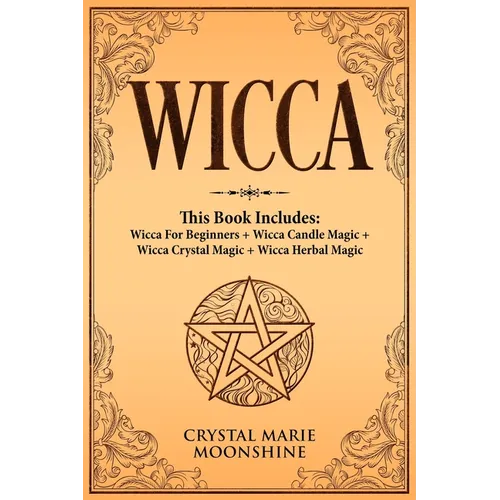 Wicca: This Book Includes: Wicca For Beginners + Wicca Candle Magic + Wicca Crystal Magic + Wicca Herbal Magic