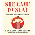 She Came to Slay: The Life and Times of Harriet Tubman