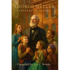George Muller Answers to Prayer - Trusting God's Provision