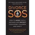 Divorce SOS: How to Avoid Costly Mistakes and Protect Your Money, Children, and Sanity