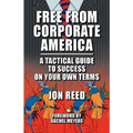Free From Corporate America - A Tactical Guide to Success On Your Own Terms