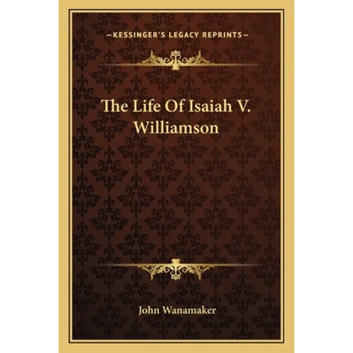 The Life Of Isaiah V. Williamson