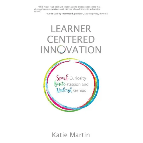 Learner-Centered Innovation: Spark Curiosity, Ignite Passion and Unleash Genius