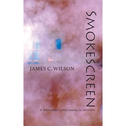 Smokescreen: A Fernando Lopez Santa Fe Mystery