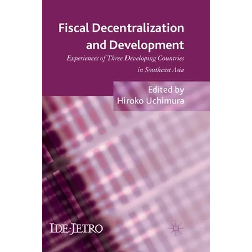 Fiscal Decentralization and Development: Experiences of Three Developing Countries in Southeast Asia