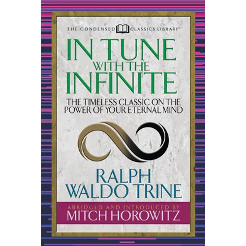 In Tune with the Infinite (Condensed Classics): The Timeless Classic on the Power of Your Eternal Mind