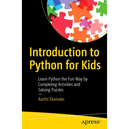 Introduction to Python for Kids: Learn Python the Fun Way by Completing Activities and Solving Puzzles