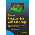 Game Programming with Code Angel: Learn How to Code in Python on Raspberry Pi or PC
