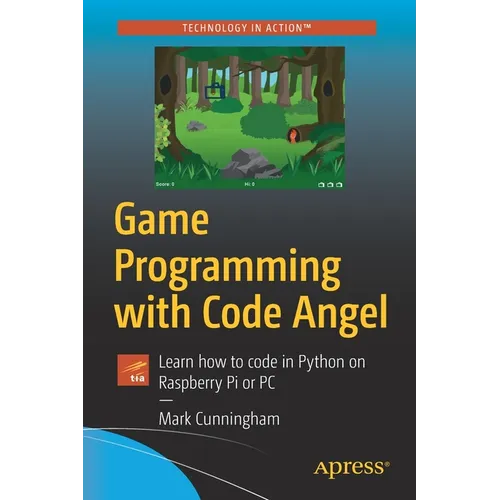 Game Programming with Code Angel: Learn How to Code in Python on Raspberry Pi or PC
