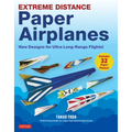 Extreme Distance Paper Airplanes: New Designs for Ultra Long-Range Flights! (Includes 32 Tear-Out Paper Planes)