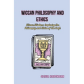 Wiccan Philosophy and Ethics: Wiccan Wisdom: Exploring the Philosophy and Ethics of the Craft