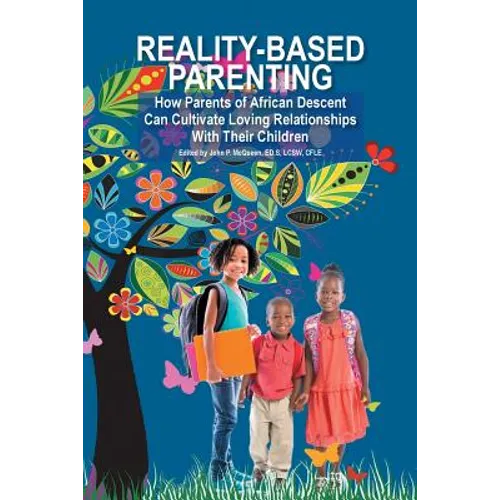 Reality-Based Parenting: How Parents of African Descent Can Cultivate Loving Relationships With Their Children