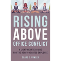 Rising Above Office Conflict: A Light-Hearted Guide for the Heavy-Hearted Employee