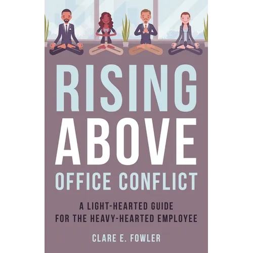 Rising Above Office Conflict: A Light-Hearted Guide for the Heavy-Hearted Employee