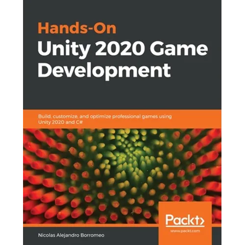 Hands-On Unity 2020 Game Development: Build, customize, and optimize professional games using Unity 2020 and C#